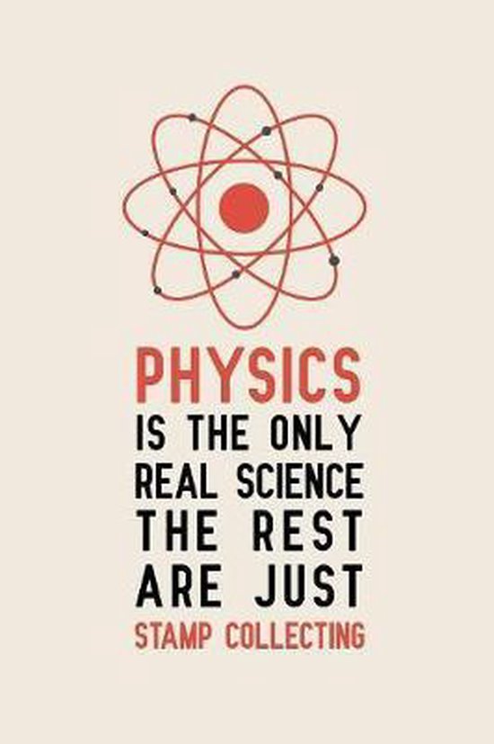 Physics is the only real science The rest are just stamp collecting