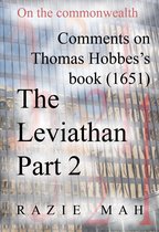 Comments on Thomas Hobbes Book (1651) The Leviathan Parts 1-4 2 - Comments on Thomas Hobbes Book (1651) The Leviathan Part 2