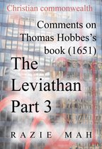 Comments on Thomas Hobbes Book (1651) The Leviathan Parts 1-4 3 - Comments on Thomas Hobbes Book (1651) The Leviathan Part 3