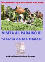 Visita al Paraíso III "Jardín de las Hadas"