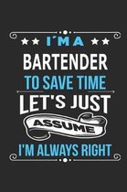 Im a Bartender To save time let s just assume I m always right