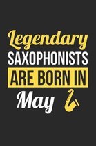 Saxophone Notebook - Legendary Saxophonists Are Born In May Journal - Birthday Gift for Saxophonist Diary