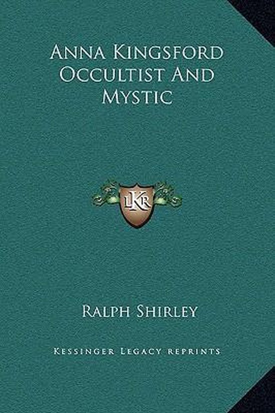 Anna Kingsford Occultist and Mystic, Ralph Shirley 9781169197381
