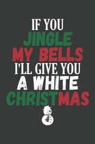 If You Jingle My Bells I'll Give You A White Christmas