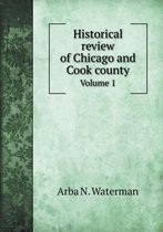 Historical review of Chicago and Cook county Volume 1