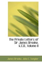 The Private Letters of Sir James Brooke, K.C.B., Volume II