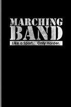 Marching Band Like a Sport. Only Harder.