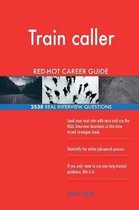 Train Caller Red-Hot Career Guide; 2538 Real Interview Questions