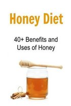 Honey Diet: 40+ Benefits and Uses of Honey