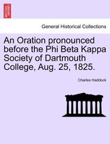 An Oration Pronounced Before the Phi Beta Kappa Society of Dartmouth College, Aug. 25, 1825.