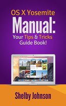 Yosemite OS X Manual: Your Tips & Tricks Guide Book!