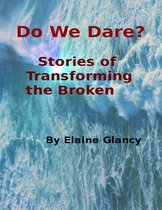 Do We Dare? - Stories of Transforming the Broken
