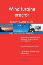 Wind Turbine Erector Red-Hot Career Guide; 2505 Real Interview Questions