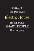 It's Okay If You Don't Like Electro House It's Kind Of A Smart People Thing Anyway