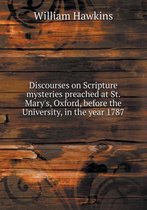 Discourses on Scripture mysteries preached at St. Mary's, Oxford, before the University, in the year 1787