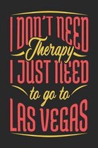 I Don't Need Therapy I Just Need To Go To Las Vegas