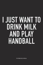 I Just Want To Drink Milk And Play Handball