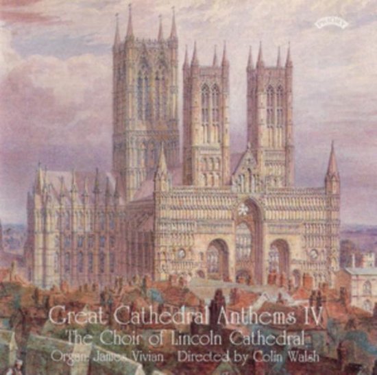 Albumhoes met een schildering van de kathedraal van Lincoln, met de tekst 'Great Cathedral Anthems IV', 'The Choir of Lincoln Cathedral', 'Organ, James Vivian' en 'Directed by Colin Walsh'.