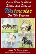 Learn to Draw 11 - Learn to Paint Horses and Dogs In Watercolor For The Absolute Beginner