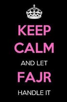 Keep Calm and Let Fajr Handle It