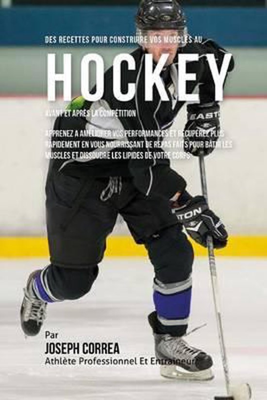 Des Recettes Pour Construire Vos Muscles Au Hockey Avant Et  ... - cover