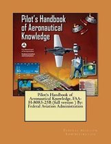 Pilot?s Handbook of Aeronautical Knowledge, Faa-H-8083-25b (Full Version ) by
