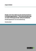 Kinder Mit Einer St rung Des Sozialverhaltens in Kindertagesst tten. Eine Herausforderung VOR Dem Hintergrund Der Inklusionsdebatte