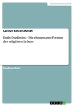 Emile Durkheim - Die elementaren Formen des religiösen Lebens