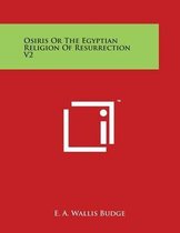 Osiris or the Egyptian Religion of Resurrection V2