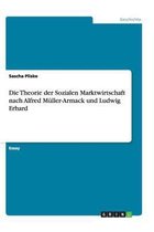 Die Theorie der Sozialen Marktwirtschaft nach Alfred Müller-Armack und Ludwig Erhard