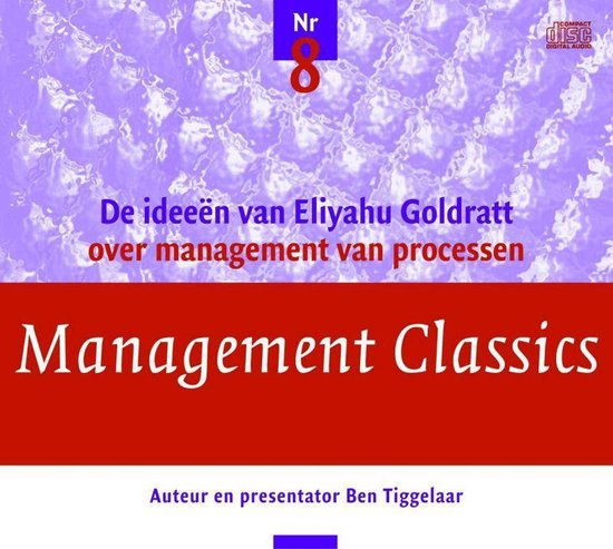 Cover van het boek 'Management Classics / De ideeen van Eliyahu Goldratt over management van processen' van Ben Tiggelaar