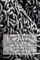 Fifty Years In Chains: ''Includes Interviews With Thirty Former Slaves''