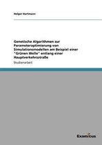 Genetische Algorithmen zur Parameteroptimierung von Simulationsmodellen am Beispiel einer Grunen Welle entlang einer Hauptverkehrsstrasse