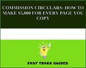 COMMISSION CIRCULARS: HOW TO MAKE $5,000 FOR EVERY PAGE YOU COPY