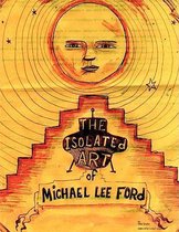 The Isolated Art Of Michael Lee Ford
