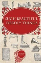Such Beautiful Deadly Things