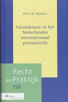 Recht en praktijk 159 - Forumkeuze in het Nederlandse internationaal privaatrecht