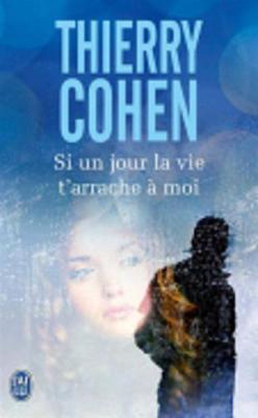 Boekcover: "Si un jour la vie t'arrache à moi" van Thierry Cohen. Een man kijkt weg, een vrouw is vaag zichtbaar op de achtergrond.