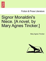 Signor Monaldini's Niece. [A Novel, by Mary Agnes Tincker.]