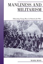Canadian Social History Series - Manliness and Militarism