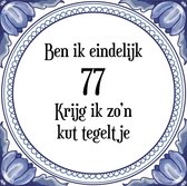 Verjaardag Tegeltje met Spreuk (77 jaar: Ben ik eindelijk 77 krijg ik zo'n kut tegeltje + cadeau verpakking & plakhanger