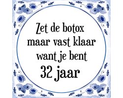 Verjaardag Tegeltje met Spreuk (32 jaar: Zet de botox maar vast klaar, want je bent 32 jaar + cadeau verpakking & plakhanger