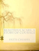 Beautiful Scars, a Story of Courage