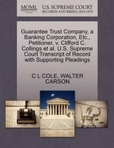 Guarantee Trust Company, a Banking Corporation, Etc., Petitioner, V. Clifford C. Collings Et Al. U.S. Supreme Court Transcript of Record with Supporting Pleadings