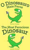 O Dinossauro Mais Feroz / The Most Ferocious Dinosaur (Português e Inglês)