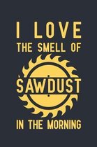 I Love The Smell of Sawdust in the Morning