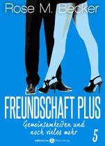 Freundschaft Plus. Gemeinsamkeiten und noch vieles mehr 5 - Freundschaft Plus. Gemeinsamkeiten und noch vieles mehr, 5