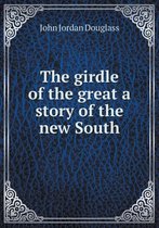 The girdle of the great a story of the new South