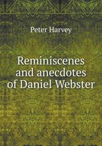 Reminiscenes and anecdotes of Daniel Webster