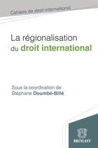 Cahiers de droit international - La régionalisation du droit international